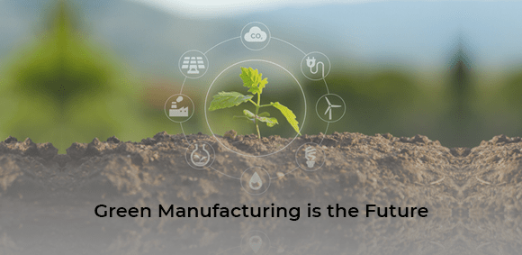 Green Manufacturing is the Future